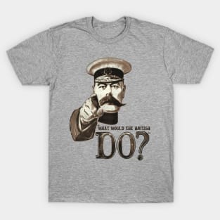 "What would the British do?" T-Shirt